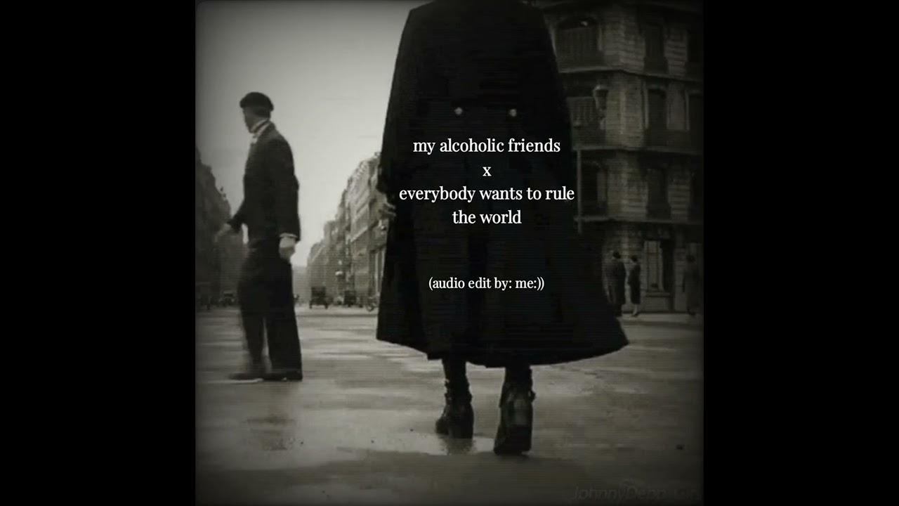 ★audio edit// my alcoholic friends x everybody wants to rule the world// mashup★
