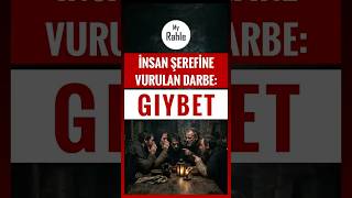 İnsan Şerefine Vurulan Darbe Gıybet - My Rahle