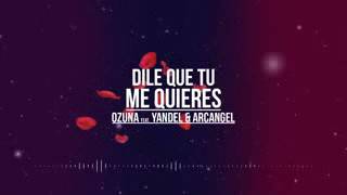 Dile que tu me quieres (Remix) - Ozuna feat Yandel & Arcangel(Original)