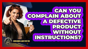 Can You Complain About A Defective Product Without Instructions? - Consumer Laws For You