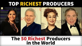 The 50 Richest Producers in the world