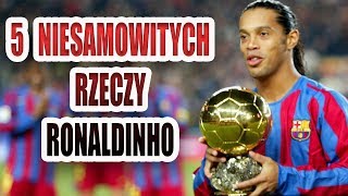 5 NIESAMOWITYCH RZECZY które ZROBIŁ TYLKO RONALDINHO!