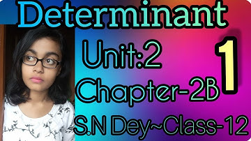 DETERMINANT||S.N DEY~CLASS-12||UNIT:2~CHAPTER-2B||PART:-1
