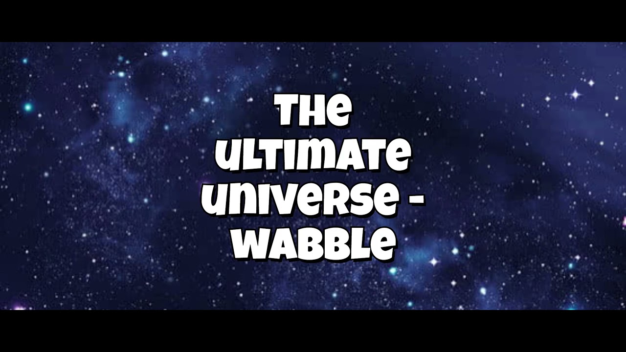 The Ultimate Universe - Wabble