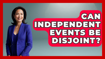 Can Independent Events Be Disjoint? - The Friendly Statistician