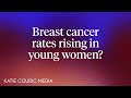 Breast Cancer Rates are Increasing in Young Women: What is the Cause?