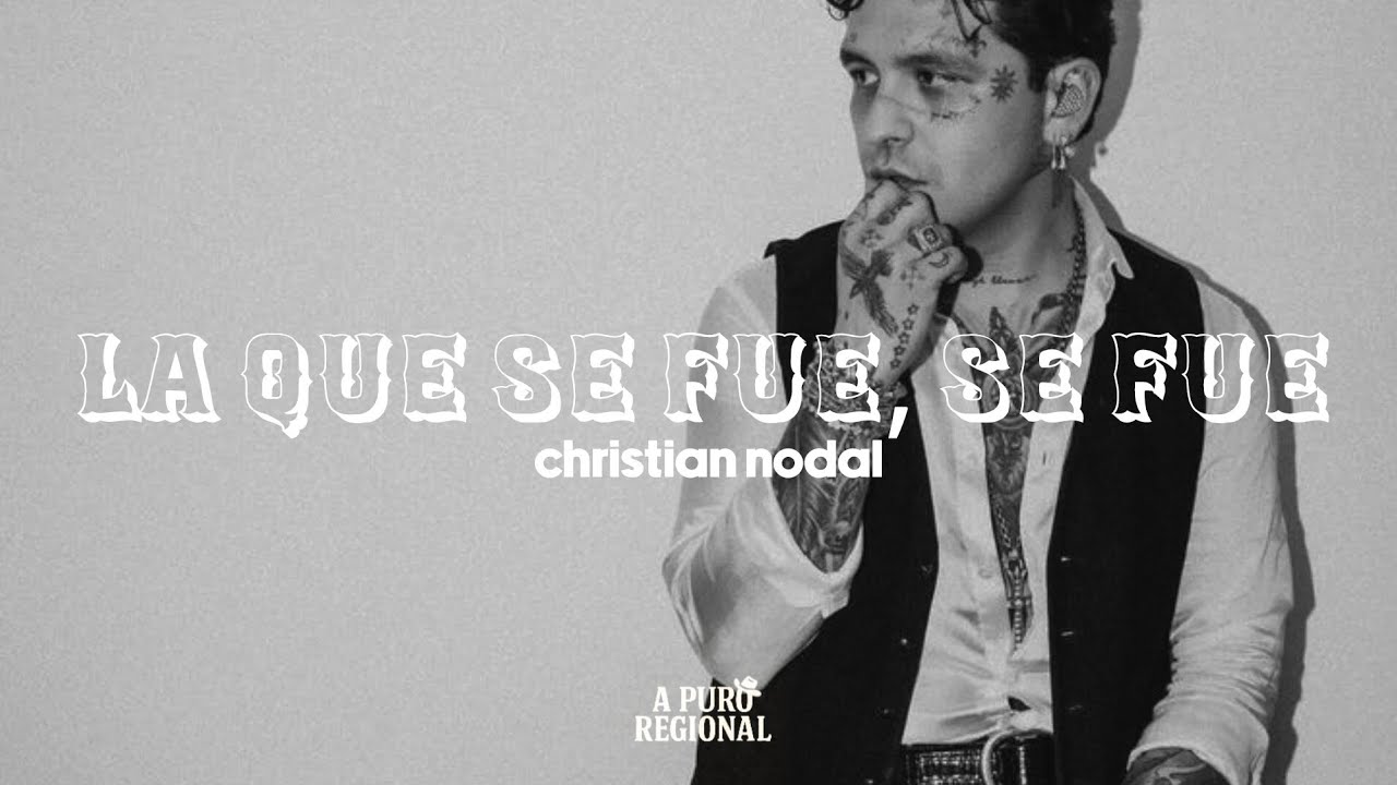 Christian Nodal – La Que Se Fue, Se Fue (Letra)