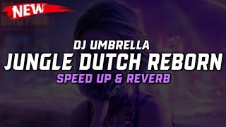 DJ Umbrella X Jungle Dutch Reborn ( Speed Up & Reverb ) 🎧