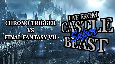 Castle Super Beast Clips: Chrono Trigger Vs Final Fantasy VII