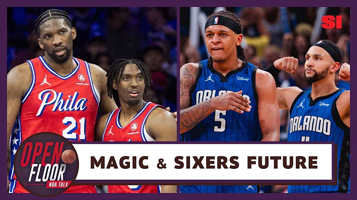 The Future of the Magic & Sixers | Open Floor | Sports Illustrated - DayDayNews