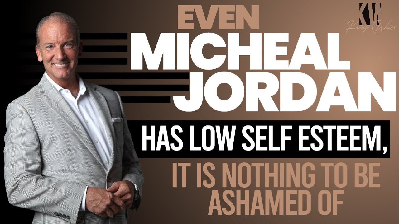 Even Micheal Jordan Has Low Self Esteem It's Nothing To Be Ashamed Of Admitting!