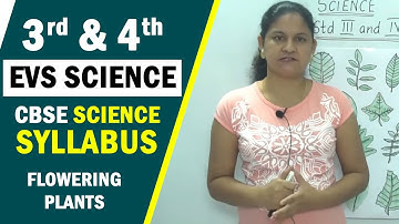 3rd & 4th EVS Science | CBSE Science Syllabus | Flowering plants