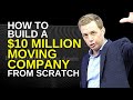 How to Build a $10 Million Moving Company from Scratch