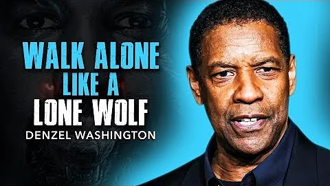 WALK ALONE LIKE A LONE WOLF!   DENZEL WASHINGTON MOTIVATION