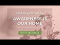 Guided Meditation: Awareness Is Our Home | Tara Brach