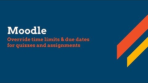 Moodle - Override time limits and due dates for quizzes and assignments