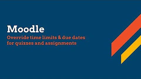 Moodle - Override time limits and due dates for quizzes and assignments