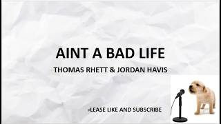 AINT A BAD LIFE BY:THOMAS RHETT & JORDAN HAVIS (LYRICS)