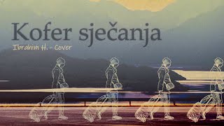 Video thumbnail of "Ibrahim H. - Kofer Sječanja (Cover 2022)(Official Visual)"