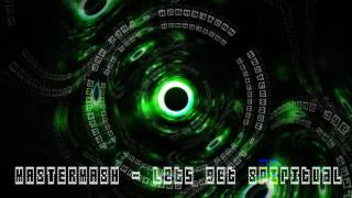 Mastermash - Lets Get Spiritual Original Mix Visual Video