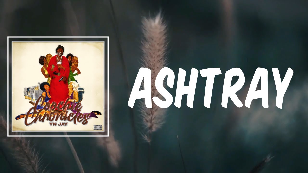 Tonton ASHTRAY (Lyrics) - YN Jay di YouTube Tonton ASHTRAY (Lyrics) - YN Jay di YouTube