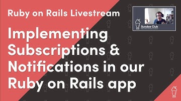 Implementing Subscriptions & Notifications | Ruby on Rails Livestream
