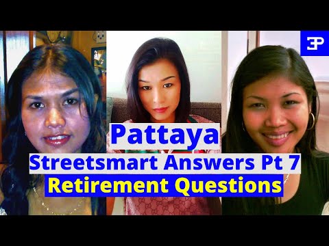 Pattaya Streetsmart Answers Part 7,  Questions about Retiring in Pattaya Thailand