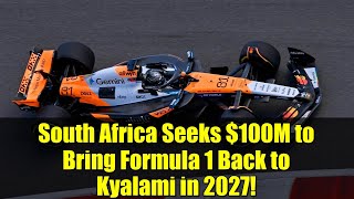 South Africa Seeks $100M to Bring Formula 1 Back to Kyalami in 2027!