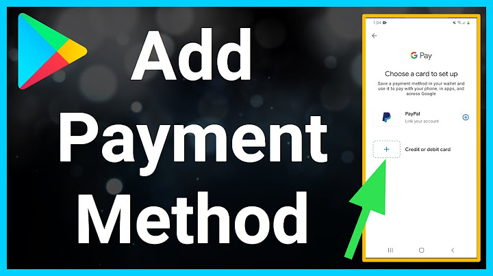 Hướng dẫn add a payment method google play năm 2024