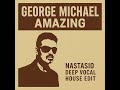 Ref:Alqk2qUBDkc George micheal - amazing (nastasio deep vocal edit)