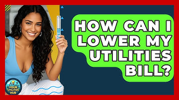 How Can I Lower My Utilities Bill? - Your Utilities Hub