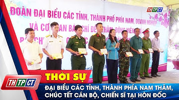 Đại biểu các tỉnh, thành phía nam thăm, chúc tết cán bộ, chiến sĩ tại Hòn Đốc | Cần Thơ TV