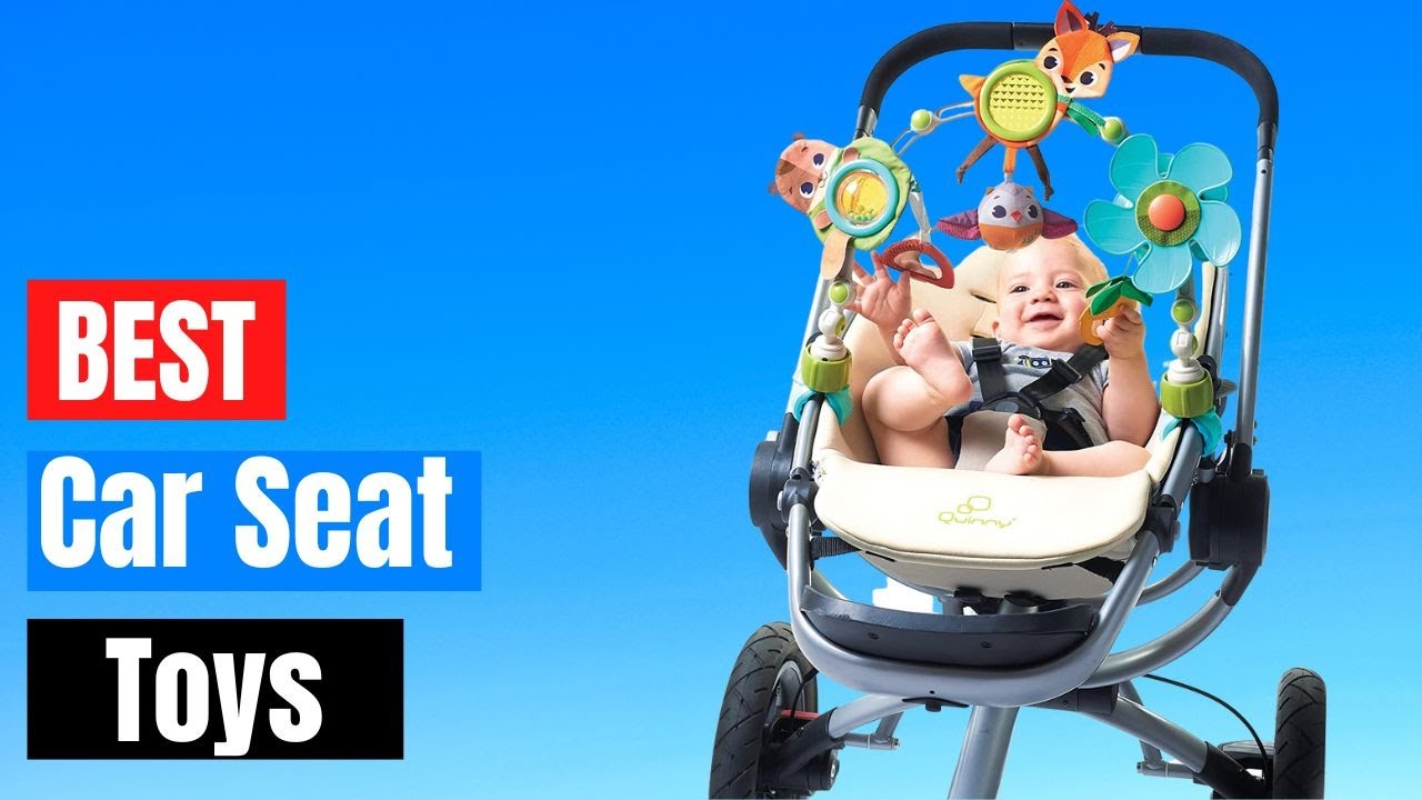 Top 5 Best Car Seat Toys For 2023 You