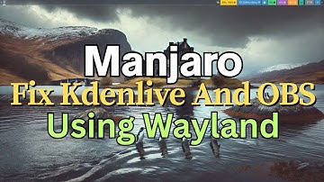 OBS and Kdenlive on Manjaro Wayland: A Setup Guide