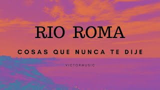 RIO ROMA - COSAS QUE NUNCA TE DIJE (LETRA)