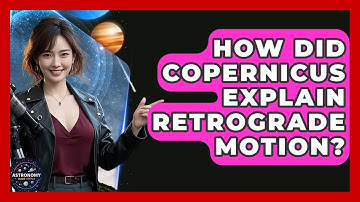 How Did Copernicus Explain Retrograde Motion? - Astronomy Made Simple