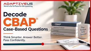 Decode CBAP Case-Based Questions: Think Smarter. Answer Better. Pass Confidently.