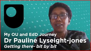 My OU and EdD Journey - Dr Pauline Lyseight jones: 'Getting there bit by bit'