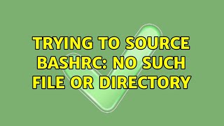 Famous Ubuntu: Trying to source bashrc: No such file or directory (2 Solutions!!) Wealth
