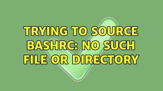 ubuntu: trying to source bashrc: no such file or directory (2 solutions!!)