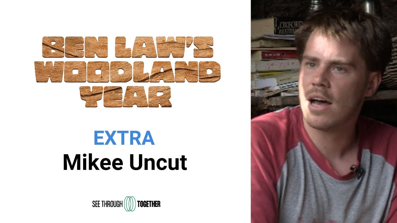 Mikee Uncut | Ben Law's Woodland Year