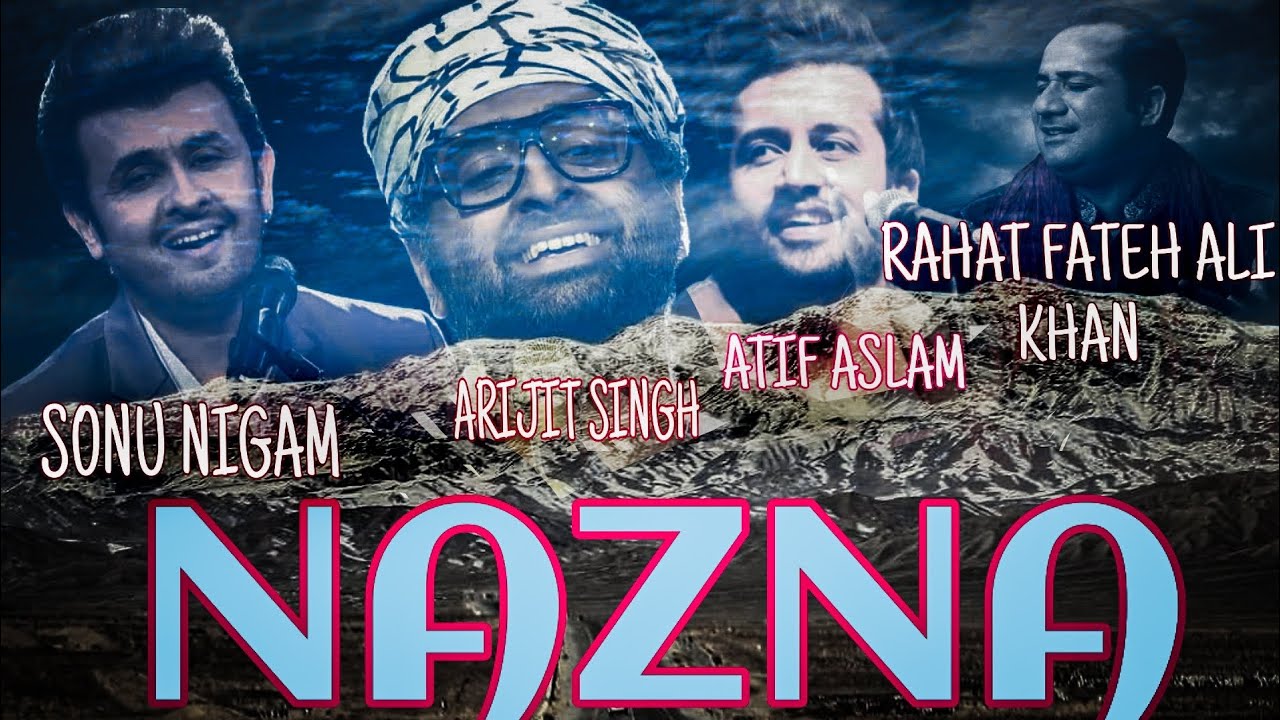 Nazna Full Balochi Song  Rahat Fateh Ali Khan  Arijit Singh  Atif Aslam  Sonu Nigam