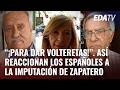 💥 Así REACCIONAN LOS ESPAÑOLES tras la IMPUTACIÓN DE ZAPATERO: "¡Un día PARA DAR VOLTERETAS!"