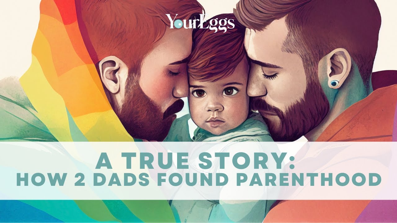 A True Story: How 2 Dads Found Parenthood | YourEggs Egg Donation Agency