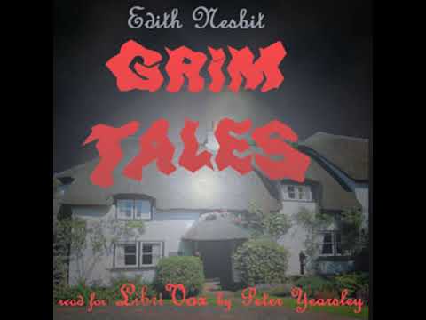 Grim Tales by E. NESBIT read by Peter Yearsley | Full Audio Book