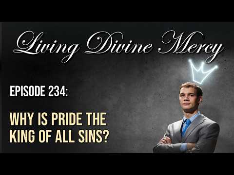 Why is Pride the King of All Sins? - Living Divine Mercy (EWTN) Ep. 234 w/ Fr. Chris Alar thumbnail