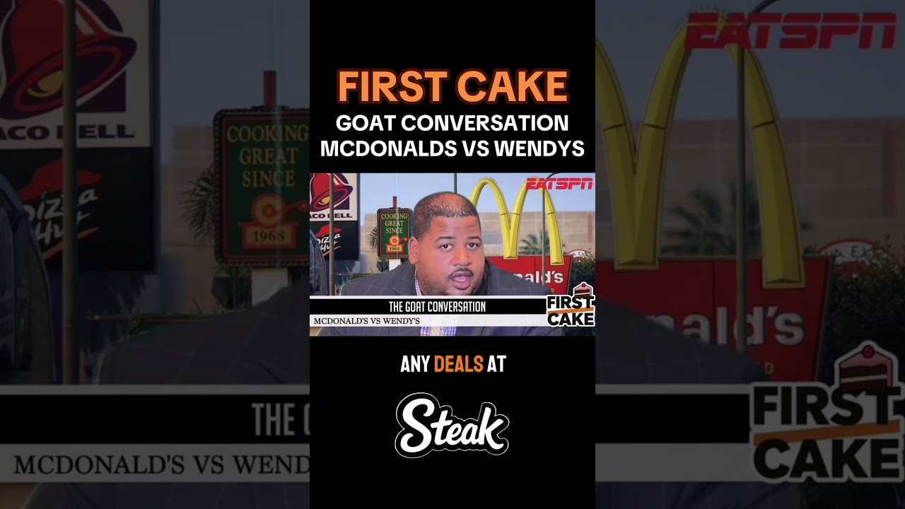 FIRST CAKE THE GOAT CONVERSATION PT.2 MCDONALDS V WENDYS 