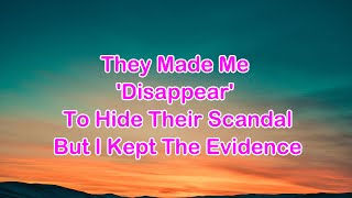 Famous They Made Me 'Disappear' To Hide Their Scandal—But I Kept The Evidence... Profile