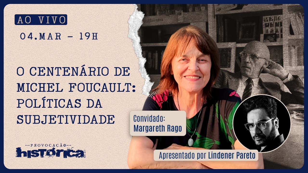 PROVOCAÇÃO HISTÓRICA - 04/03/26 - ''O CENTENÁRIO DE MICHEL FOUCAULT: POLÍTICAS DA SUBJETIVIDADE''