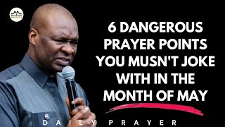 6 DANGEROUS PRAYER POINTS YOU MUST ENGAGE IN THE MONTH OF MAY - APOSTLE JOSHUA SELMAN